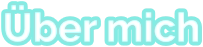 Über mich