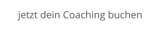 jetzt dein Coaching buchen