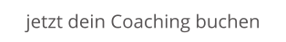 jetzt dein Coaching buchen