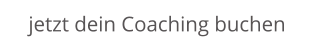 jetzt dein Coaching buchen