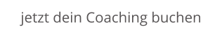 jetzt dein Coaching buchen